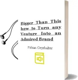 Bigger Than This: How to Turn any Venture Into an Admired Brand Audiobook download free by Fabian Geyrhalter