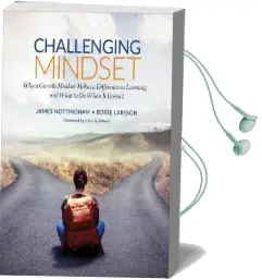 Challenging Mindset: Why a Growth Mindset Makes a Difference in Learning - and What to do When it Doesn'T Audiobook download free by James A. Nottingham