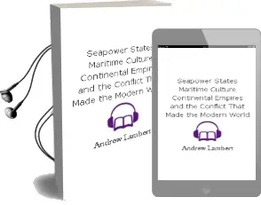 Seapower States: Maritime Culture, Continental Empires and the Conflict That Made the Modern World Audiobook download free by Andrew Lambert
