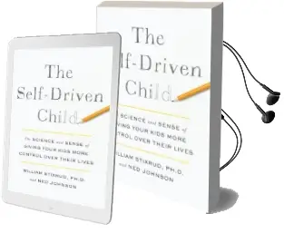 The Self-Driven Child: The Science and Sense of Giving Your Kids More Control Over Their Lives Audiobook download free by William Stixrud