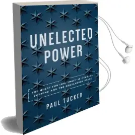 Unelected Power: The Quest for Legitimacy in Central Banking and the Regulatory State Audiobook download free by Paul Tucker