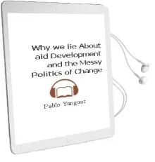 Why we lie About aid: Development and the Messy Politics of Change Audiobook download free by Pablo Yanguas