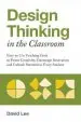 Audiobook Design Thinking in the Classroom: Easy-To-Use Teaching Tools to Foster Creativity, Encourage Innovation, and Unleash Potential in Every Student author David Lee