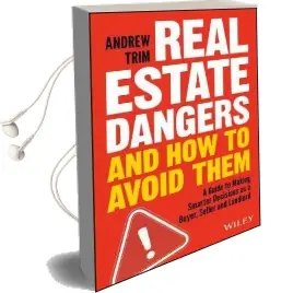 Real Estate Dangers and how to Avoid Them: A Guide to Making Smarter Decisions as a Buyer, Seller and Landlord Audiobook download free by Andrew Trim