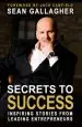 Audiobook Secrets to Success: Inspiring Stories From Leading Entrepreneurs author Sean Gallagher