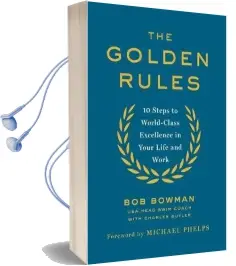 The Golden Rules: 10 Steps to World-Class Excellence in Your Life and Work Audiobook download free by Bob Bowman