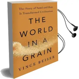 The World in a Grain: The Story of Sand and how it Transformed Civilization Audiobook download free by Vince Beiser