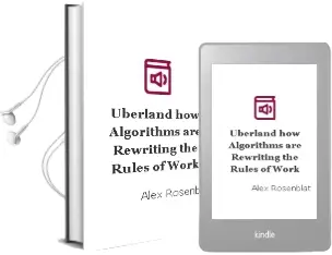 Uberland: How Algorithms are Rewriting the Rules of Work Audiobook download free by Alex Rosenblat