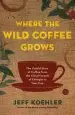 Audiobook Where the Wild Coffee Grows: The Untold Story of Coffee From the Cloud Forests of Ethiopia to Your cup author Jeff Koehler