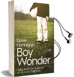 Boy Wonder: Tales From the Sidelines of an Irish Childhood Audiobook download free by Dave Hannigan