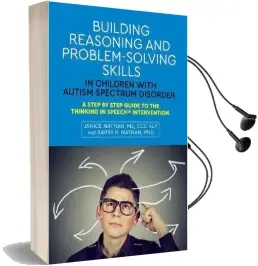 Building Reasoning and Problem-Solving Skills in Children With Autism Spectrum Disorder: A Step by Step Guide to the Thinking in Speech (r) Intervention Audiobook download free by Janice Nathan