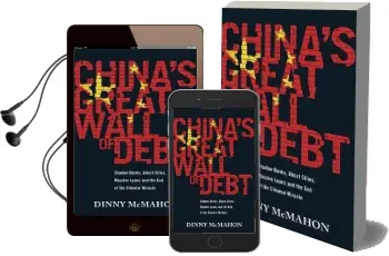 China'S Great Wall of Debt: Shadow Banks, Ghost Cities, Massive Loans and the end of the Chinese Miracle Audiobook download free by Dinny Mcmahon