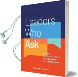 Leaders who ask: Building Fearless Cultures by Telling Less and Asking More Audiobook download free by Corrinne Armour