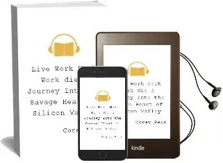 Live Work Work Work die: A Journey Into the Savage Heart of Silicon Valley Audiobook download free by Corey Pein