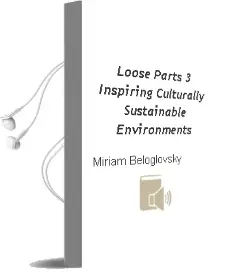Loose Parts 3: Inspiring Culturally Sustainable Environments Audiobook download free by Miriam Beloglovsky