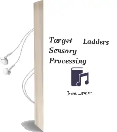 Target Ladders: Sensory Processing Audiobook download free by Ines Lawlor