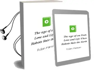 The age of em: Work, Love, and Life When Robots Rule the Earth Audiobook download free by Robin Hanson