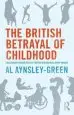 Audiobook The British Betrayal of Childhood: Challenging Uncomfortable Truths and Bringing About Change author Al Aynsley Green