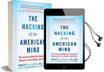 The Hacking of the American Mind: The Science Behind the Corporate Takeover of our Bodies and Brains Audiobook download free by Robert H Lustig