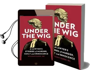 Under the wig: A Lawyer'S Stories of Murder, Guilt and Innocence Audiobook download free by William Clegg