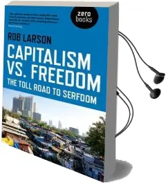 Capitalism vs. Freedom: The Toll Road to Serfdom Audiobook download free by Rob Larson