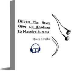 Driven: The Never-Give-Up Roadmap to Massive Success Audiobook download free by Manny Khoshbin