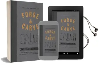 Forge & Carve: Heritage Crafts - the Search for Well-Being and Sustainability in the Modern World Audiobook download free by Canopy Press