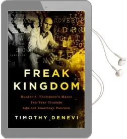 Freak Kingdom: Hunter s. Thompson'S Manic Ten-Year Crusade Against American Fascism Audiobook download free by Timothy Denevi