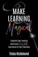 Audiobook Make Learning Magical: Transform Your Teaching and Create Unforgettable Experiences in Your Classroom author Tisha Richmond