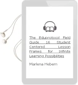 The Eduprotocol Field Guide: 16 Student-Centered Lesson Frames for Infinite Learning Possibilities Audiobook download free by Marlena Hebern