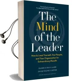 The Mind of the Leader: How to Lead Yourself, Your People, and Your Organization for Extraordinary Results Audiobook download free by Rasmus Hougaard