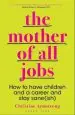Audiobook The Mother of all Jobs: How to Have Children and a Career and Stay Sane(Ish) author Christine Armstrong