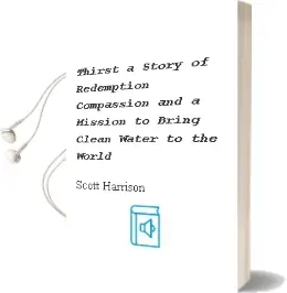 Thirst: A Story of Redemption, Compassion, and a Mission to Bring Clean Water to the World Audiobook download free by Scott Harrison