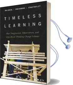 Timeless Learning: How Imagination, Observation, and Zero-Based Thinking Change Schools Audiobook download free by Ira Socol