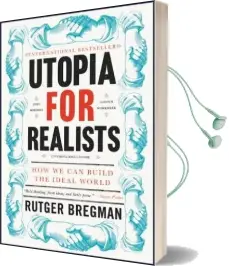 Utopia for Realists: How we can Build the Ideal World Audiobook download free by Rutger Bregman