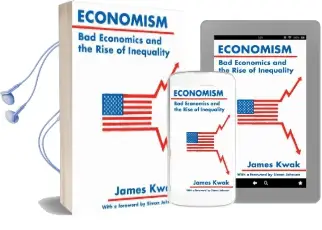 Economism: Bad Economics and the Rise of Inequality Audiobook download free by James Kwak
