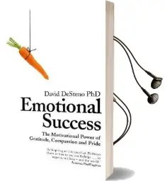 Emotional Success: The Motivational Power of Gratitude, Compassion and Pride Audiobook download free by David Desteno