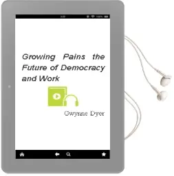 Growing Pains: The Future of Democracy (And Work) Audiobook download free by Gwynne Dyer
