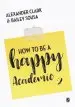 Audiobook How to be a Happy Academic: A Guide to Being Effective in Research, Writing and Teaching author Alexander Clark