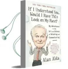 If i Understood You, Would i Have This Look on my Face?: My Adventures in the art and Science of Relating and Communicating Audiobook download free by Alan Alda