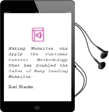 Making Websites win: Apply the Customer-Centric Methodology That has Doubled the Sales of Many Leading Websites Audiobook download free by Karl Blanks