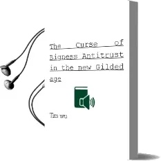 The Curse of Bigness: Antitrust in the new Gilded age Audiobook download free by Tim Wu