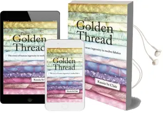 The Golden Thread: How Fabric Changed History Audiobook download free by Kassia St Clair