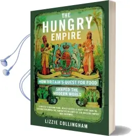 The Hungry Empire: How Britain'S Quest for Food Shaped the Modern World Audiobook download free by Lizzie Collingham