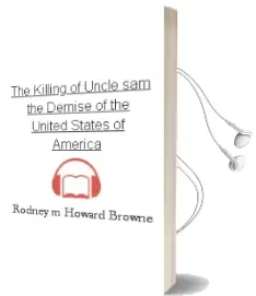 The Killing of Uncle sam: The Demise of the United States of America Audiobook download free by Rodney M. Howard Browne