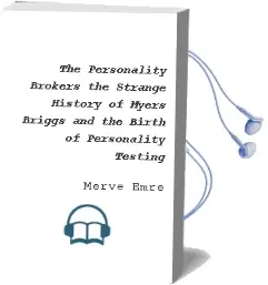 The Personality Brokers: The Strange History of Myers-Briggs and the Birth of Personality Testing Audiobook download free by Merve Emre