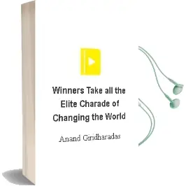 Winners Take all: The Elite Charade of Changing the World Audiobook download free by Anand Giridharadas