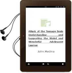 Attack of the Teenage Brain: Understanding and Supporting the Weird and Wonderful Adolescent Learner Audiobook download free by John Medina