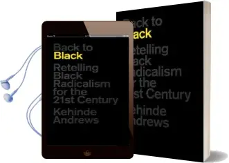 Back to Black: Retelling Black Radicalism for the 21St Century Audiobook download free by Kehinde Andrews