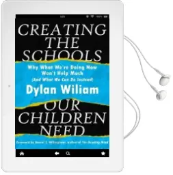 Creating the Schools our Children Need: Why What We'Re Doing now Won'T Help Much (And What we can do Instead) Audiobook download free by Dylan Wiliam